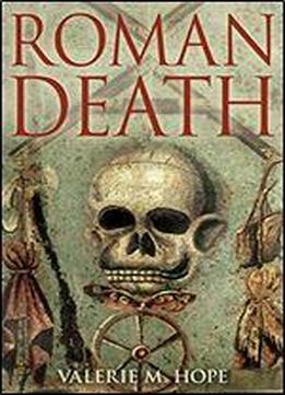 Roman Death: Dying And The Dead In Ancient Rome