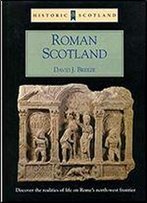 Roman Scotland, Historic Scotland: Discover The Realities Of Life On Rome's Northwest Frontier