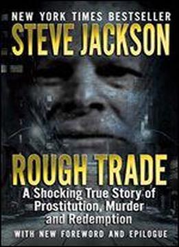 Rough Trade: A Shocking True Story Of Prostitution, Murder And Redemption
