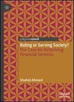 Ruling Or Serving Society?: The Case For Reforming Financial Services