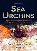 Sea Urchins: Habitat, Embryonic Development And Importance In The Environment