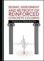 Seismic Assessment And Retrofit Of Reinforced Concrete Columns