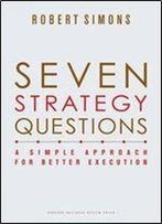 Seven Strategy Questions: A Simple Approach For Better Execution