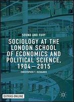 Sociology At The London School Of Economics And Political Science, 19042015: Sound And Fury