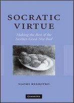 Socratic Virtue: Making The Best Of The Neither-Good-Nor-Bad