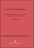 Somali Nationalism: International Politics And The Drive For Unity In The Horn Of Africa