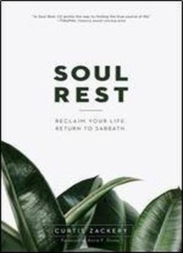 Soul Rest: Reclaim Your Life. Return To Sabbath