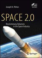 Space 2.0: Revolutionary Advances In The Space Industry