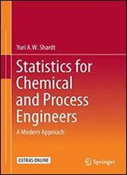 Statistics For Chemical And Process Engineers: A Modern Approach