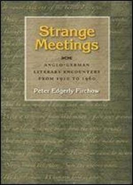 Strange Meetings: Anglo-german Literary Encounters From 1910 To 1960