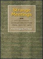 Strange Meetings: Anglo-German Literary Encounters From 1910 To 1960