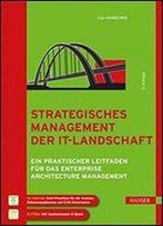 Strategisches Management Der It-Landschaft: Ein Praktischer Leitfaden Fr Das Enterprise Architecture Management