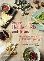 Super Healthy Snacks And Treats