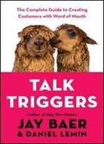 Talk Triggers: The Complete Guide To Creating Customers With Word Of Mouth