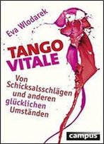 Tango Vitale: Von Schicksalsschlgen Und Anderen Glcklichen Umstnden