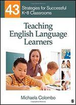 Teaching English Language Learners: 43 Strategies For Successful K-8 Classrooms