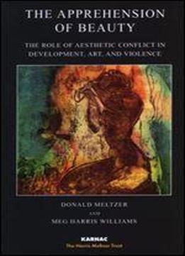 The Apprehension Of Beauty: The Role Of Aesthetic Conflict In Development, Art, And Violence
