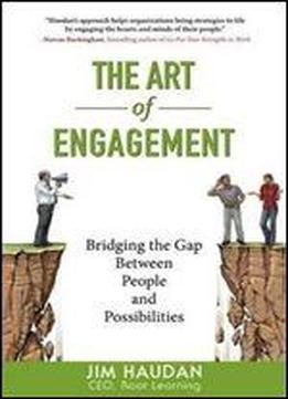 The Art Of Engagement: Bridging The Gap Between People And Possibilities
