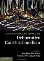The Cambridge Handbook Of Deliberative Constitutionalism