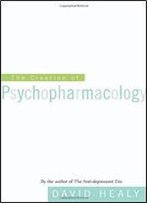The Creation Of Psychopharmacology