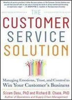 The Customer Service Solution: Managing Emotions, Trust, And Control To Win Your Customer's Business