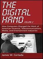 The Digital Hand: Volume Ii: How Computers Changed The Work Of American Financial, Telecommunications, Media, And Entertainment Industries