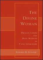 The Divine Woman: Dragon Ladies And Rain Maidens In Tang Literature