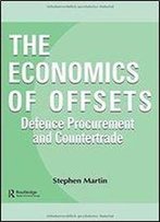 The Economics Of Offsets: Defence Procurement And Coutertrade