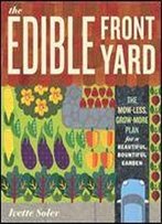 The Edible Front Yard: The Mow-Less, Grow-More Plan For A Beautiful, Bountiful Garden