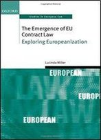 The Emergence Of Eu Contract Law: Exploring Europeanization