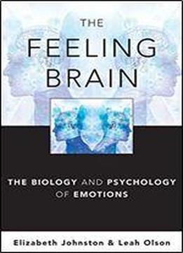 The Feeling Brain: The Biology And Psychology Of Emotions