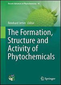 The Formation, Structure And Activity Of Phytochemicals