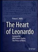 The Heart Of Leonardo: Foreword By Hrh Prince Charles, The Prince Of Wales