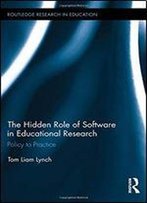 The Hidden Role Of Software In Educational Research: Policy To Practice (Routledge Research In Education)
