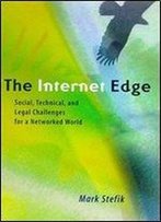 The Internet Edge: Social, Technical, And Legal Challenges For A Networked World