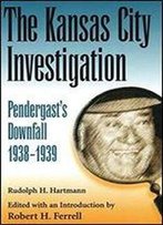 The Kansas City Investigation: Pendergasts Downfall, 1938-1939