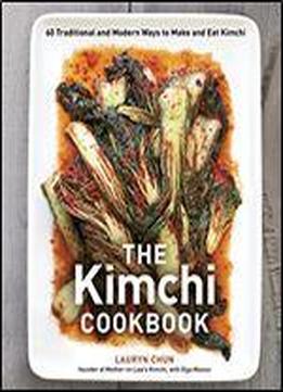 The Kimchi Cookbook: 60 Tranditional And Modern Ways To Make And Eat Kimchi