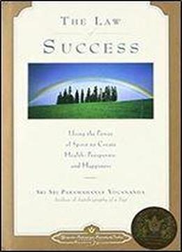 The Law Of Success: Using The Power Of Spirit To Create Health, Prosperity, And Happiness