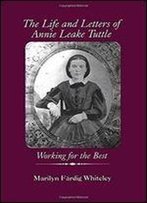 The Life And Letters Of Annie Leake Tuttle: Working For The Best