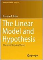 The Linear Model And Hypothesis: A General Unifying Theory