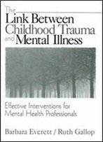 The Link Between Childhood Trauma And Mental Illness: Effective Interventions For Mental Health Professionals