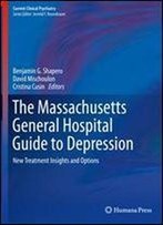 The Massachusetts General Hospital Guide To Depression: New Treatment Insights And Options