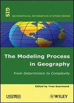The Modeling Process In Geography: From Determinism To Complexity