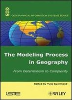 The Modeling Process In Geography: From Determinism To Complexity