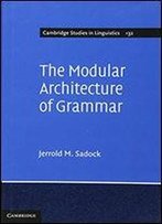 The Modular Architecture Of Grammar
