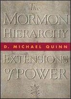 The Mormon Hierarchy: Extensions Of Power