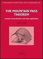 The Mountain Pass Theorem: Variants, Generalizations And Some Applications