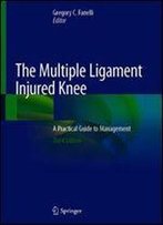 The Multiple Ligament Injured Knee: A Practical Guide To Management