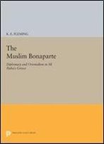 The Muslim Bonaparte: Diplomacy And Orientalism In Ali Pashas Greece