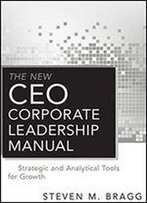 The New Ceo Corporate Leadership Manual: Strategic And Analytical Tools For Growth
